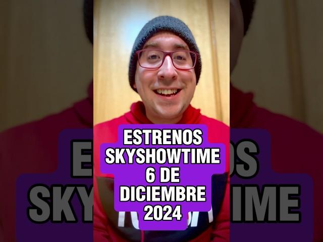 ESTRENOS SKYSHOWTIME 6 DE DICIEMBRE 2024