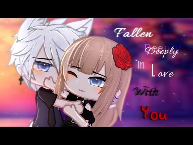 “ Fallen deeply in love with you ” ( GCMM ) GCM [ Inspired ]