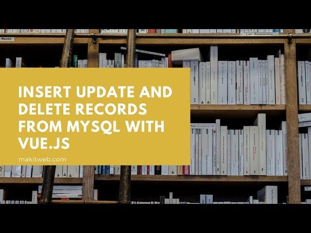 Insert Update and Delete records from MySQL with Vue.js