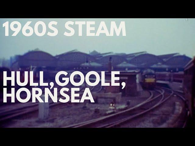 Steam in the 1960s: Hull, Goole, Hornsea