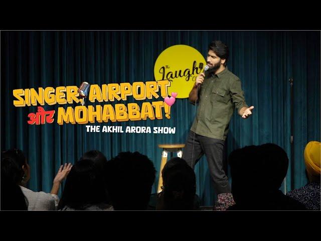 Singer, Airport & Mohabbat | The Akhil Arora Show | Standup & Storytelling | The Laugh Club | 2024