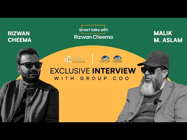 Exclusive Interview with Muhammad Aslam Malik Group COO of Capital Smart City & Lahore Smart City