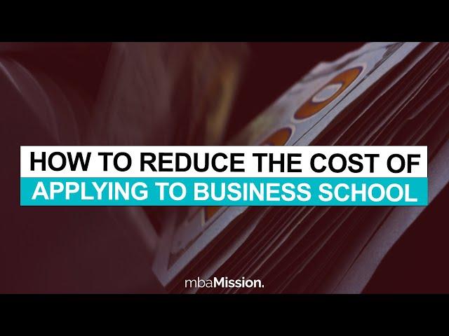 How Can You Reduce The Cost of Applying to Business School?