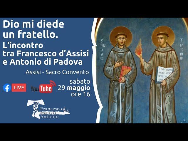 Assisi - Dio mi diede un fratello. L'incontro tra Francesco d’Assisi e Antonio di Padova