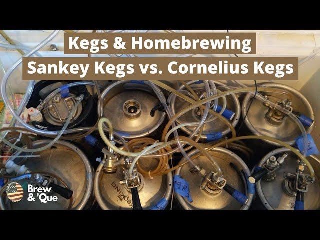 Kegs & Homebrewing - Sankey Kegs vs. Cornelius Kegs