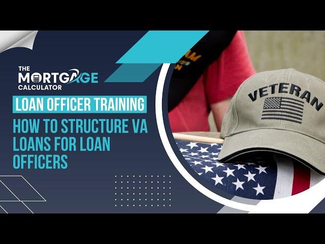 Loan Officer Training - 12/26/2024 - How to Structure VA Loans for Loan Officers