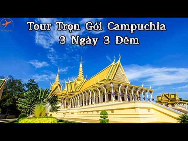 Tour Trọn Gói Campuchia 3 Ngày 3 Đêm