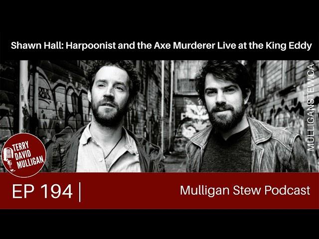 EP 194 | Shawn Hall: Harpoonist and the Axe Murderer Live at the King Eddy