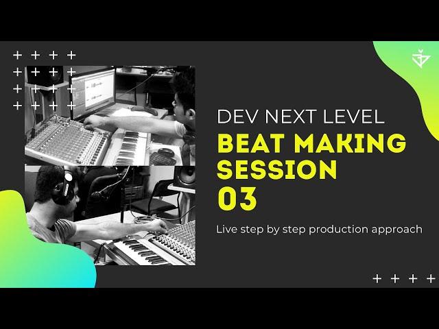 BEAT MAKING Session | Episode - 03 | Dev Next Level | 2020