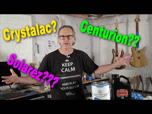 Do I Recommend Crystalac, Centurion, Or Solarez For Top Coating A Guitar?