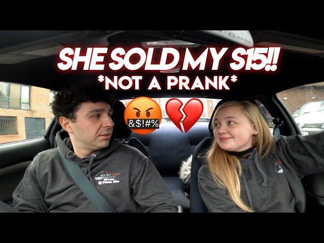 SHE SOLD MY NISSAN SILVIA S15!!!?