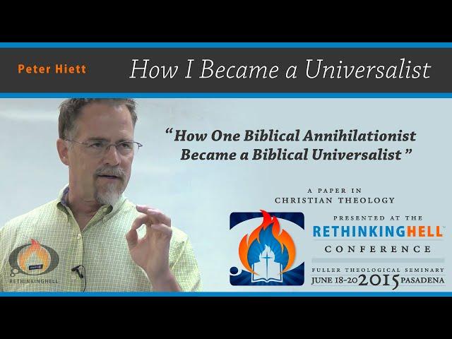 Peter Hiett - How One Biblical Annihilationist Became a Biblical Universalist