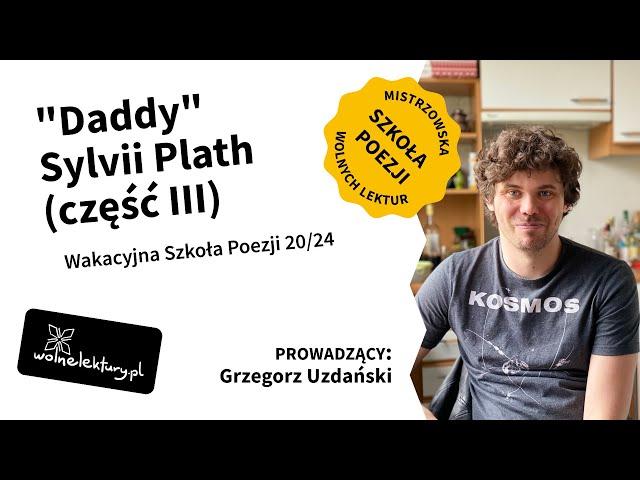 "Daddy" Sylvii Plath (część III) | Grzegorz Uzdański | Wakacyjna Szkoła Poezji 20/24