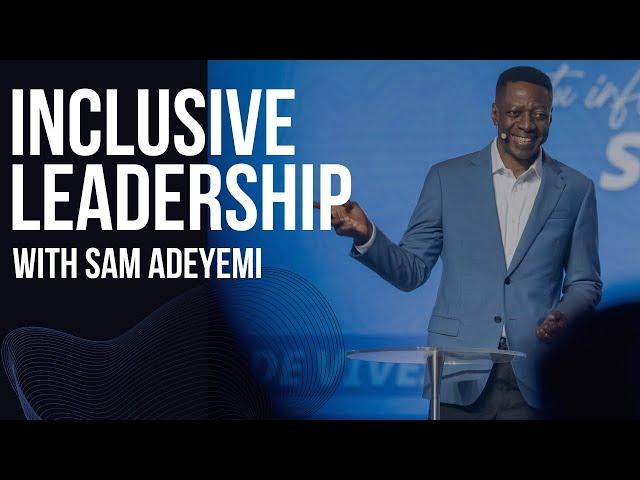 Inclusive Leadership with Sam Adeyemi