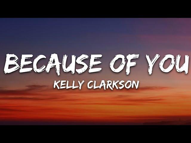 Kelly Clarkson - Because Of You (Lyrics)