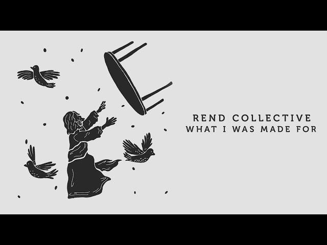 Rend Collective - What I Was Made For (Official Visualizer)