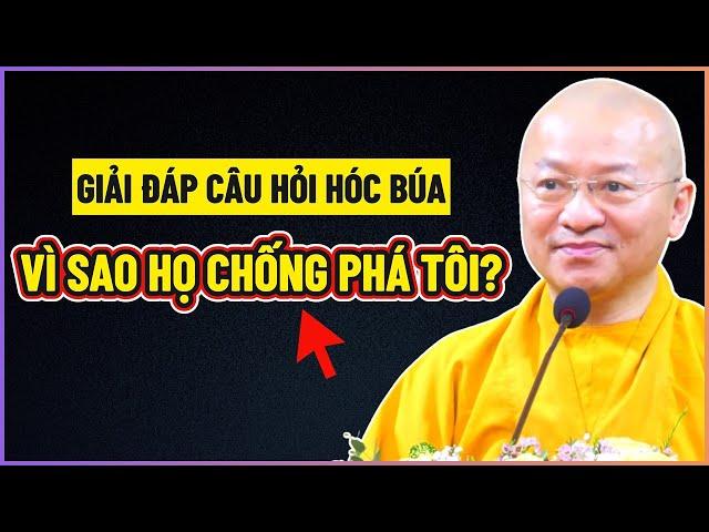 TT. Thích Nhật Từ trả lời CÂU HỎI HÓC BÚA về VÌ SAO HỌ CHỐNG PHÁ TÔI?