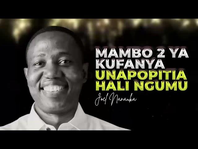 LIFE WISDOM : MAMBO 2 YA KUFANYA UNAPOPITIA HALI NGUMU - JOEL NANAUKA