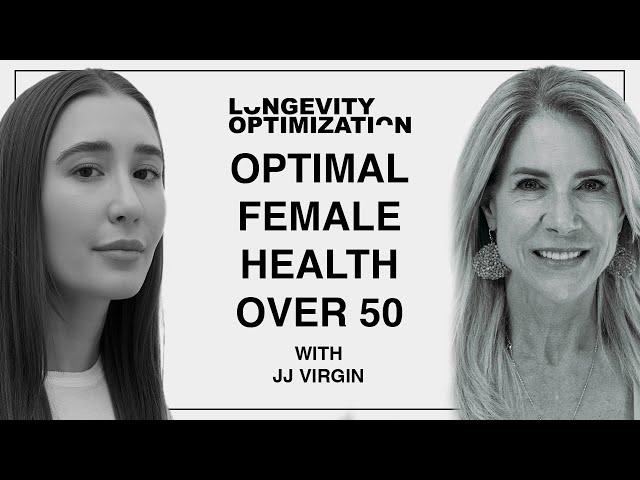 Optimal Female Health Over 50 with JJ Virgin | Longevity Optimization Podcast