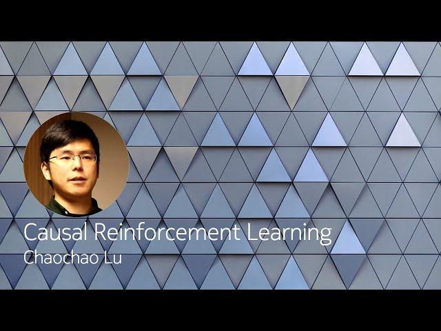 Causal Reinforcement Learning - Chaochao Lu