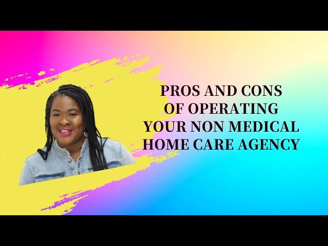 Home Care Series: Pros and Cons of Owning a Non-Medical Home Care Agency