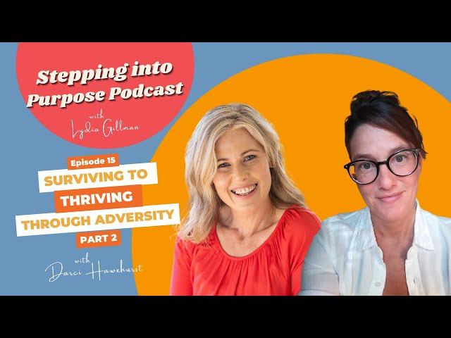 Surviving to Thriving Through Adversity with Darci Hawxhurst - Part 2