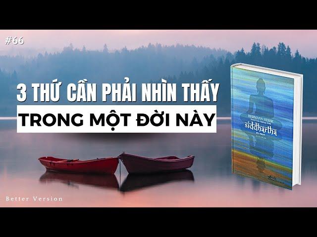 Ba thứ cần phải nhìn thấy trong một đời này | Sách Siddhartha | Better Version