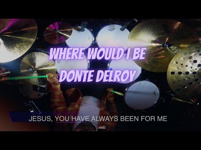 Where Would I Be Final | Donte Delroy on Drums | Belonging Co