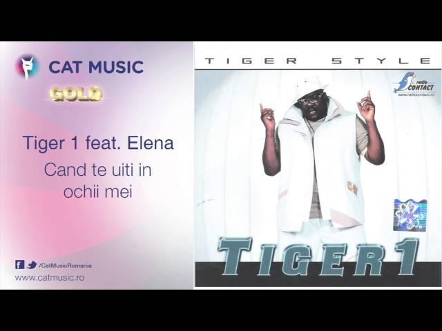 Tiger 1 feat. Elena - Cand te uiti in ochii mei