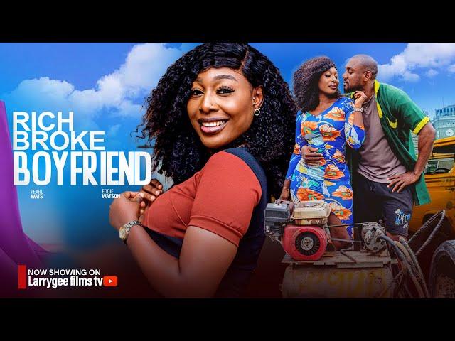 RICH BROKE BOYFRIEND - PEARL WATS, EDDIE WATSON 2024 LATEST NOLLYWOOD MOVIES