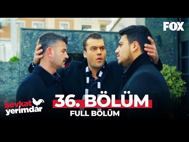 Şevkat Yerimdar 36. Bölüm