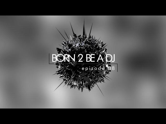 DJ ALEX pres. Born 2 Be A DJ ep. 08 (1-2)