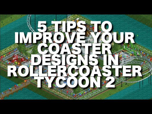 5 Tips to Improve your Coasters in Rollercoaster Tycoon 2