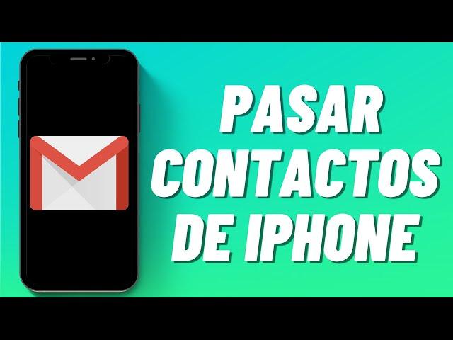 Cómo Pasar Contactos de iPhone a Gmail