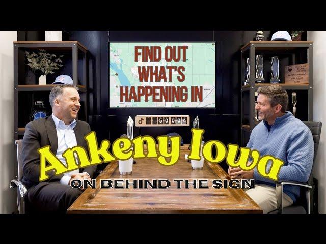 Ankeny's Growth & Future Plans | Conversation with Derek Lord and Tim Scheib "Behind the Sign"