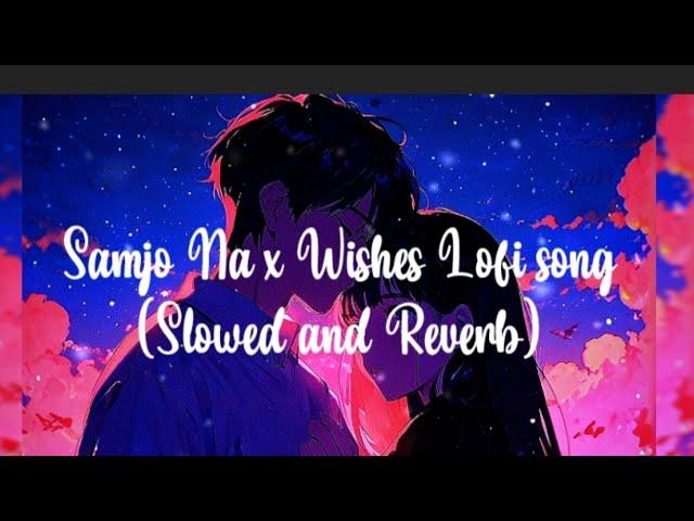 Samjo na x Wishes lofi song slowed and reverb#moodoffstatus credit by Hasan Raheem