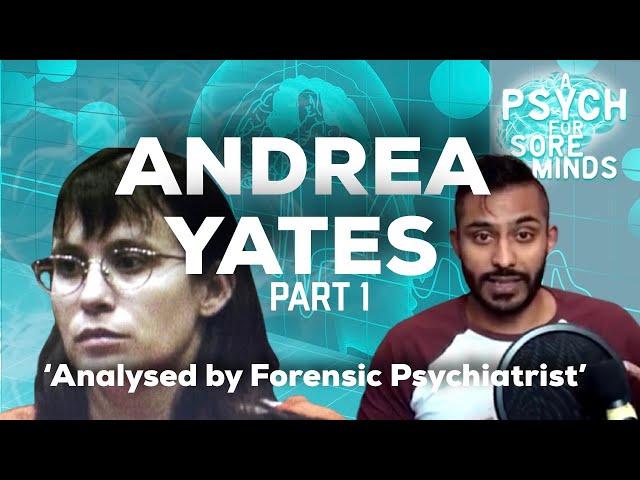 The YATES Case: Analysis By A FORENSIC PSYCHIATRIST (Part 1)