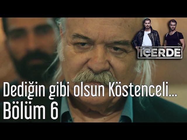 İçerde 6. Bölüm - Dediğin Gibi Olsun Köstenceli...