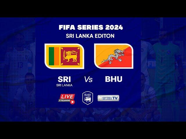 LIVE : Sri Lanka vs Bhutan   | FIFA SERIES 2024 SRI LANKA EDITION