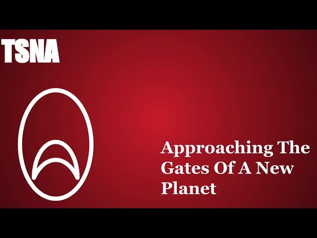 TSNA- Approaching The Gates Of A New Planet