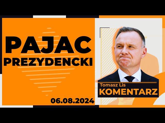 Pajac prezydencki | TOMASZ LIS KOMENTARZ 06.08.2024