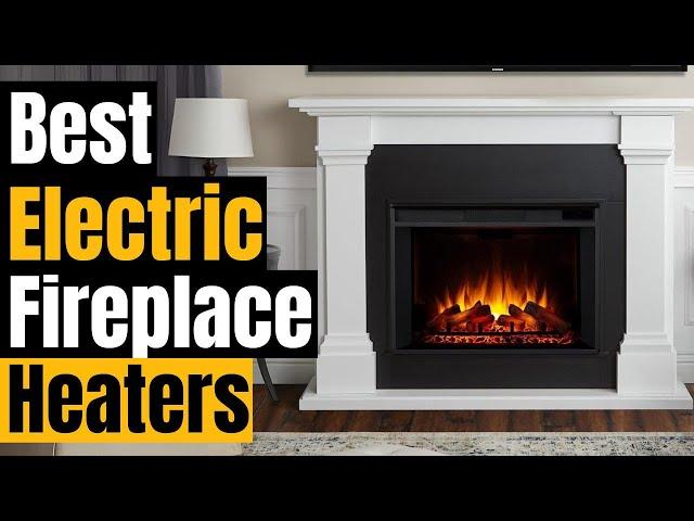 Best Electric Fireplace Heaters of 2024 [Winter Wonderland: Warm Your Home]