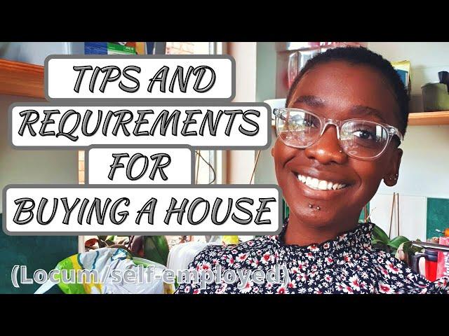 BUYING A HOUSE AS A LOCUM/SELF-EMPLOYED •• Requirements & Tips To Getting A Mortgage Approved • UK