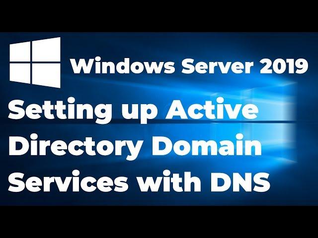 Setting up Active Directory in Windows Server 2019 (Step By Step Guide)