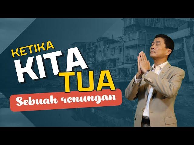 Ketika Kita Menjadi Tua - Pdt. Dr. Ir. Wignyo Tanto, M.M, M.Th