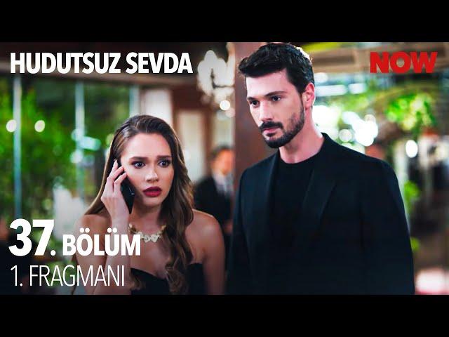 Hudutsuz Sevda 37. Bölüm 1. Fragmanı