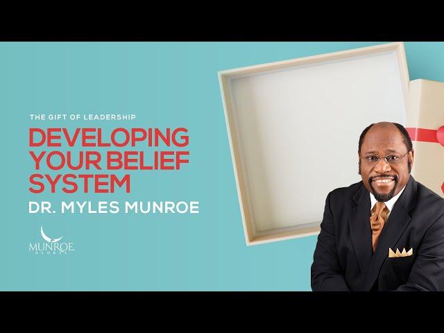 How To Build A Strong Belief System: Key Lessons By Dr. Myles Munroe | MunroeGlobal.com