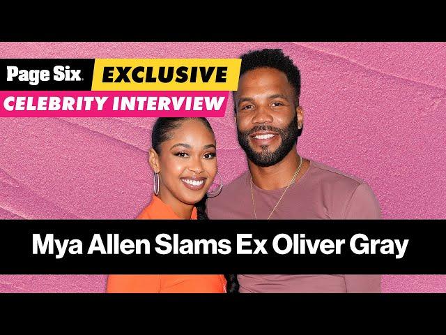 Mya Allen slams ex Oliver Gray for ‘red flags’ and ‘faking’ who he was | Page Six Celebrity News