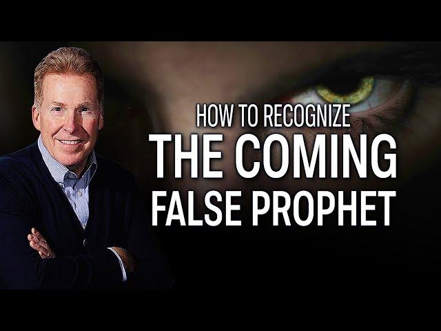 How to Recognize the Coming False Prophet