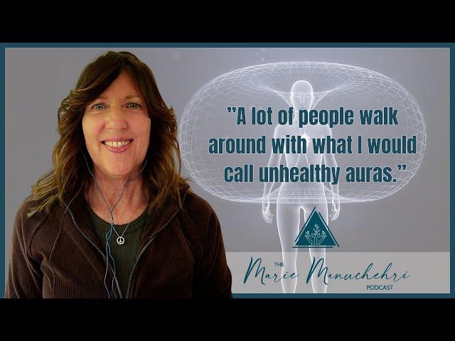 Understanding the Auric Field + Healing Auric Sensitivities - The Marie Manuchehri Podcast